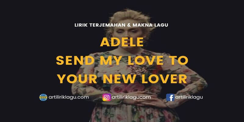 Lirik lagu Adele Send My Love To Your New Lover dan terjemahan