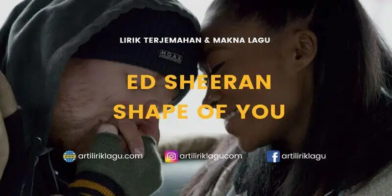 Lirik terjemahan Shape Of You karya dari Ed Sheeran
