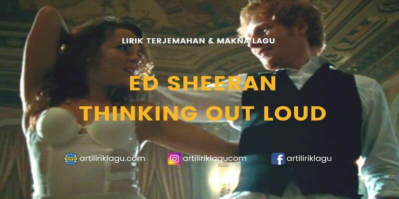 Lirik terjemahan Thinking Out Loud karya dari Ed Sheeran