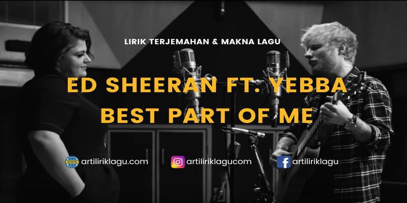 Lirik terjemahan Best Part Of Me karya dari Ed Sheeran ft. YEBBA