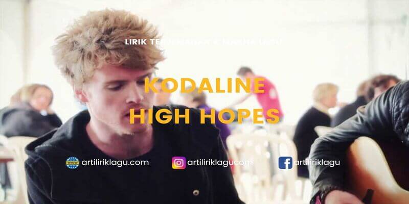 Lirik terjemahan High Hopes karya dari Kodaline