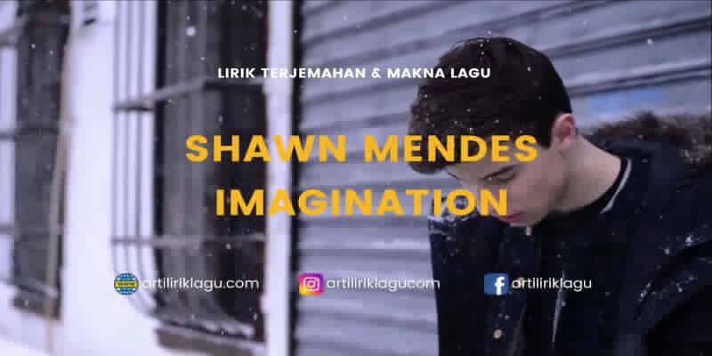 Lirik terjemahan Imagination karya dari Shawn Mendes