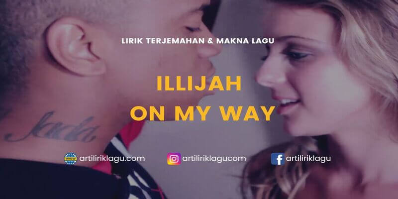 Lirik lagu Illijah On My Way dan terjemahan