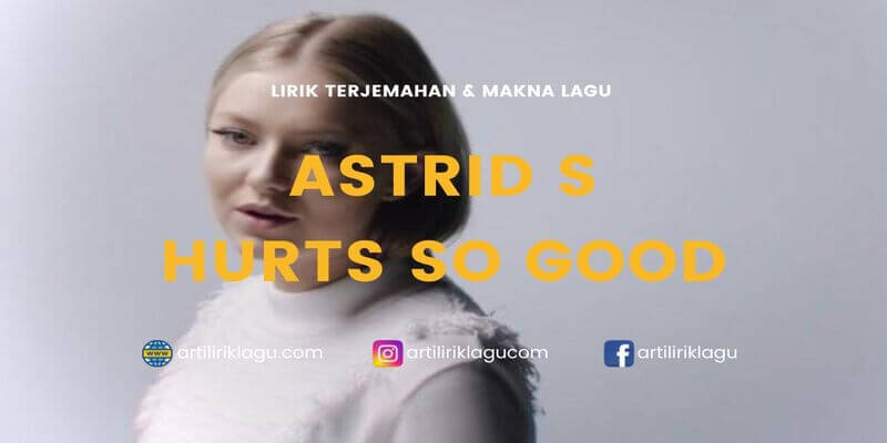 Lirik lagu Astrid S Hurts So Good terjemahan