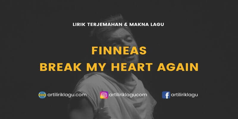 Lirik lagu FINNEAS Break My Heart Again terjemahan