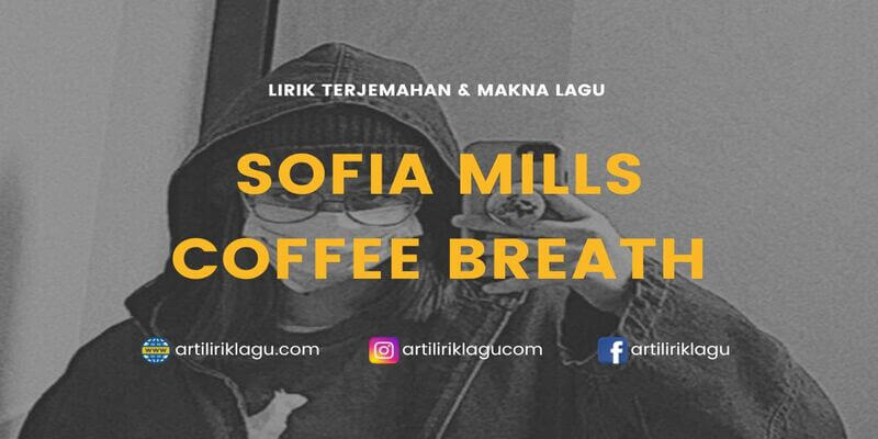 Lirik lagu Sofia Mills Coffee Breath terjemahan