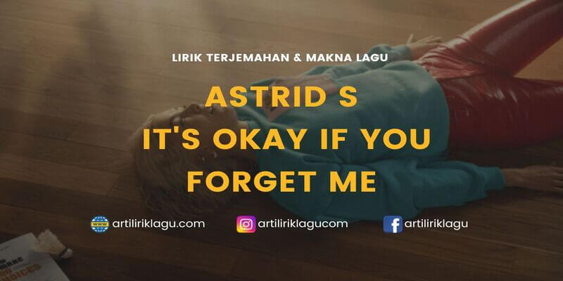 Lirik lagu Astrid S It's Okay If You Forget Me dan terjemahan