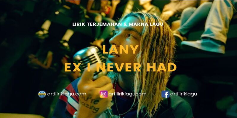 Lirik terjemahan Ex I Never Had karya dari LANY
