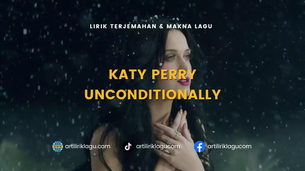 Lirik terjemahan dan makna lagu Unconditionally karya dari Katy Perry