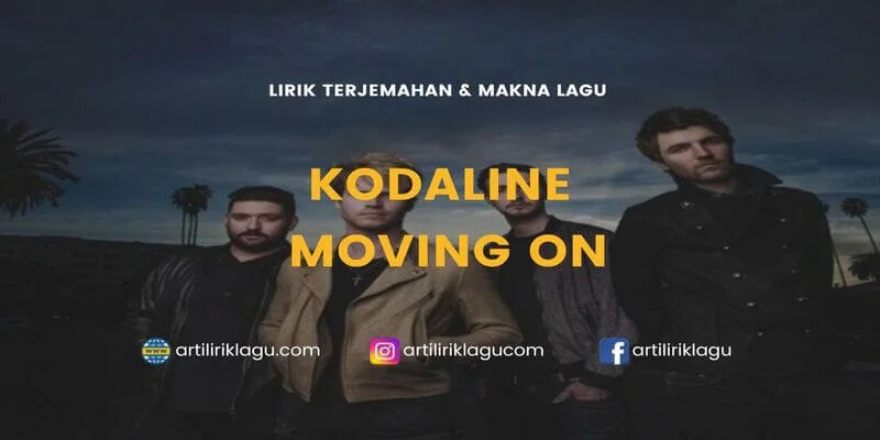 Lirik lagu Kodaline Moving On dan terjemahan