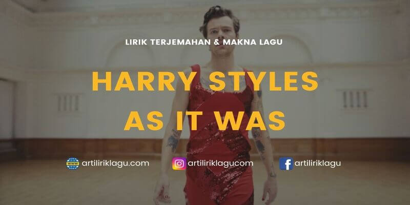 Lirik lagu Harry Styles As It Was dan terjemahan