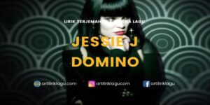 Lirik Lagu Jessie J Domino dan Terjemahan
