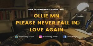 Lirik Ollie MN Please Never Fall In Love Again dan Terjemahan