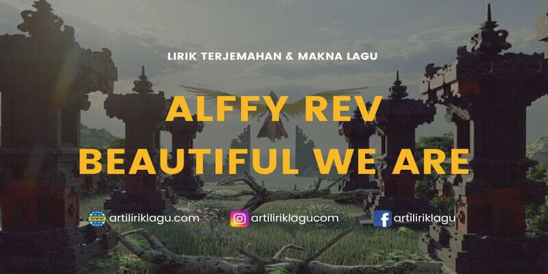 Lirik lagu Alffy Rev ft. Hanin Dhiya Beautiful We Are dan erjemahan