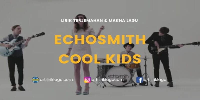 Lirik lagu Echosmith Cool Kids terjemahan