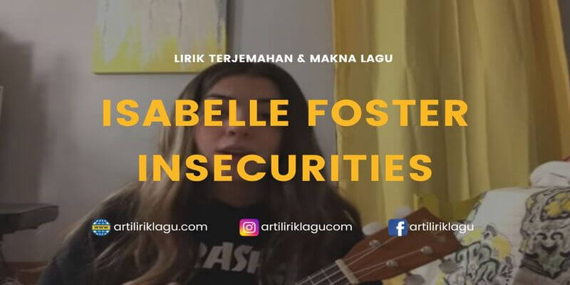 Lirik lagu Isabelle Foster Insecurities dan terjemahan