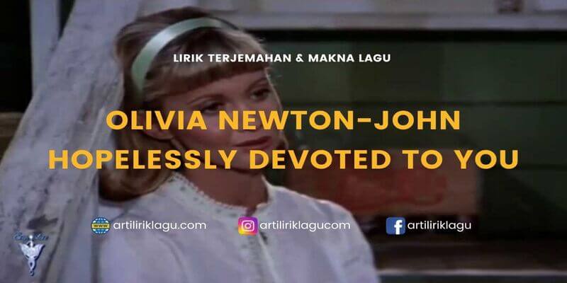 Lirik lagu Olivia Newton-John Hopelessly Devoted To You dan terjemahan