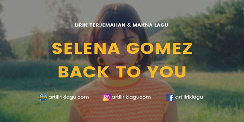 Lirik lagu Selena Gomez Back To You dan terjemahan