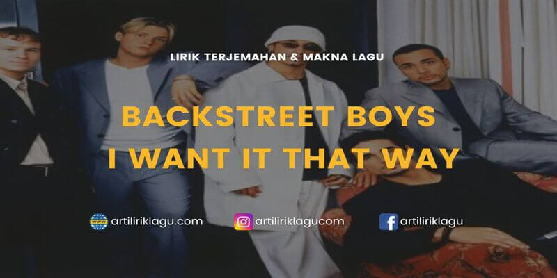 Lirik lagu Backstreet Boys I Want It That Way dan terjemahan