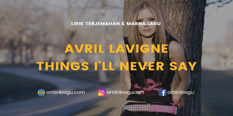 Lirik terjemahan Things Ill Never Say karya dari Avril Lavigne