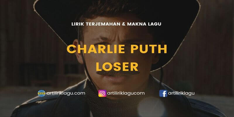 Lirik terjemahan Loser karya dari Charlie Puth