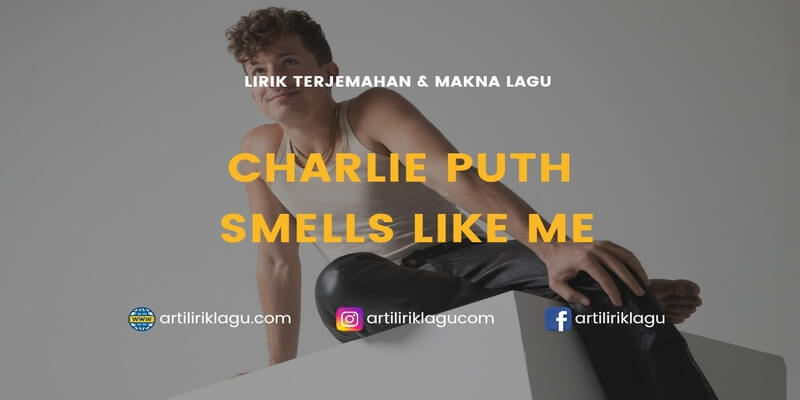 Lirik terjemahan Smells Like Me karya dari Charlie Puth
