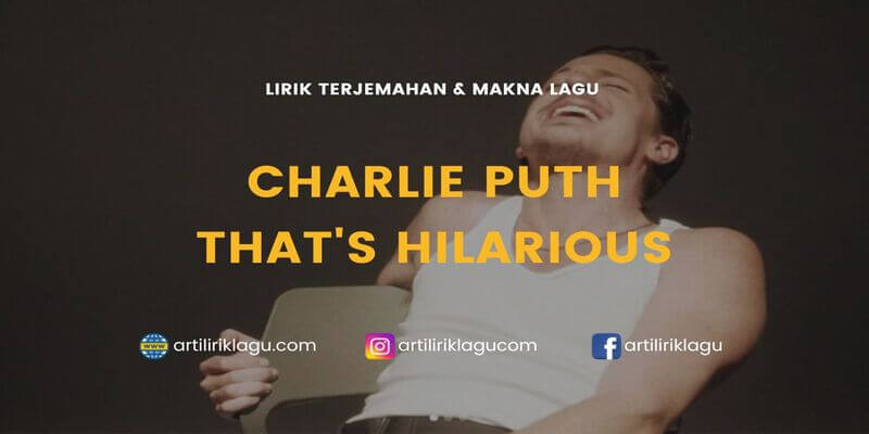 Lirik terjemahan Thats Hilarious karya dari Charlie Puth