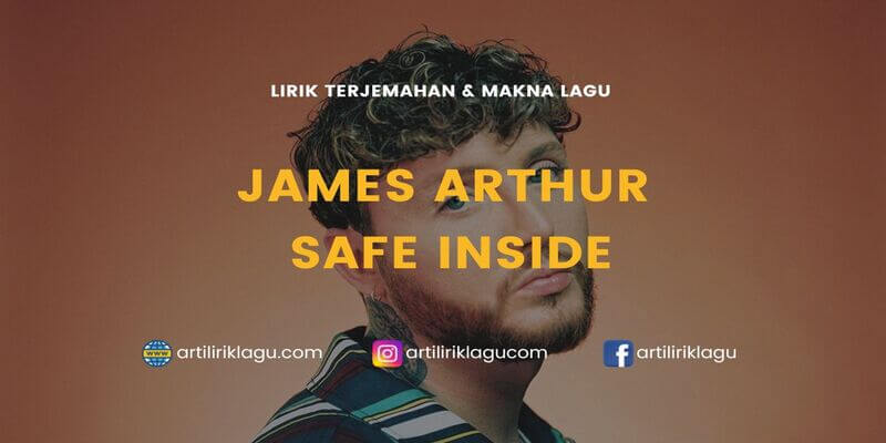 Lirik terjemahan Safe Inside karya dari James Arthur