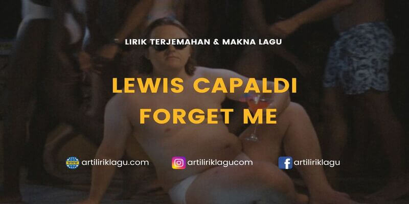 Lirik terjemahan Forget Me karya dari Lewis Capaldi