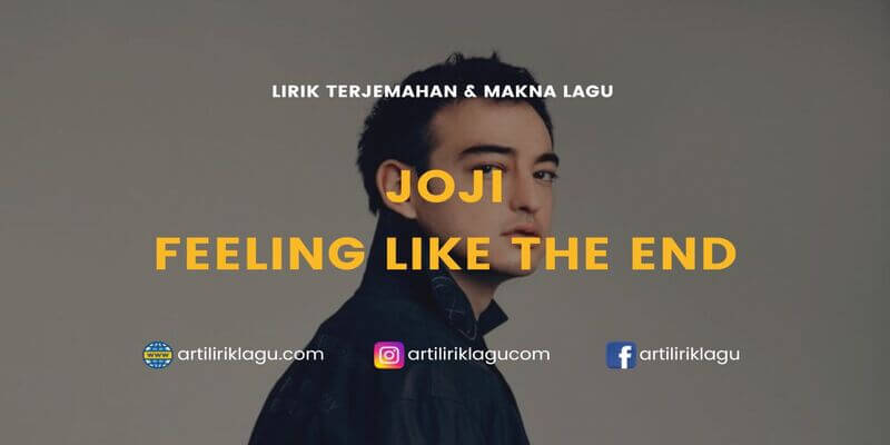 Lirik terjemahan Feeling Like The End karya dari Joji