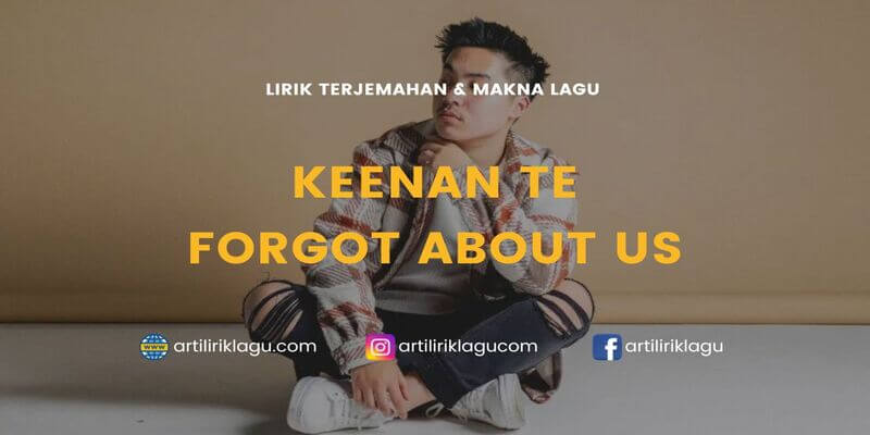 Lirik terjemahan Forgot About Us karya dari Keenan Te