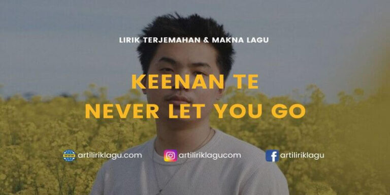 Lirik Terjemahan dan Makna Lagu Never Let You Go dari Keenan Te