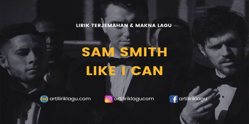 Lirik terjemahan Like I Can karya dari Sam Smith