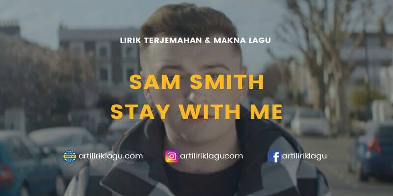 Lirik terjemahan Stay With Me karya dari Sam Smith