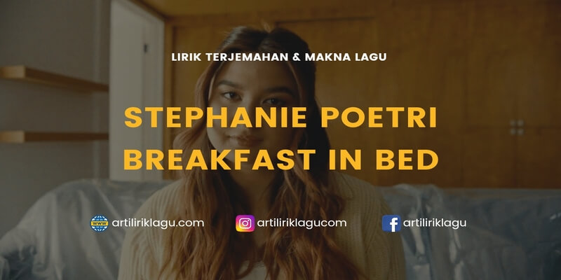 Lirik terjemahan Breakfast In Bed karya dari Stephanie Poetri ft. Gnash