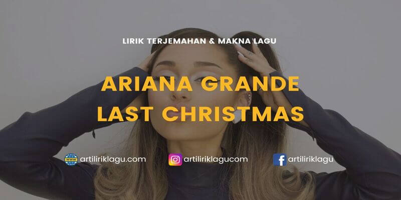Lirik terjemahan Last Christmas karya dari Ariana Grande