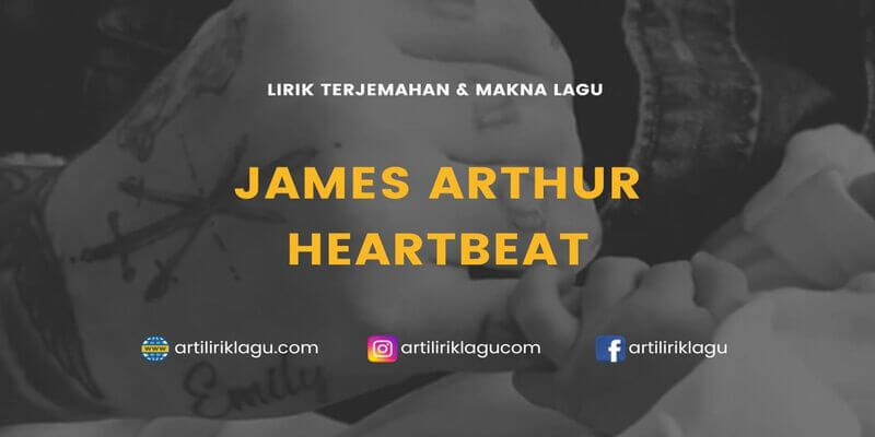 Lirik terjemahan Heartbeat karya dari James Arthur