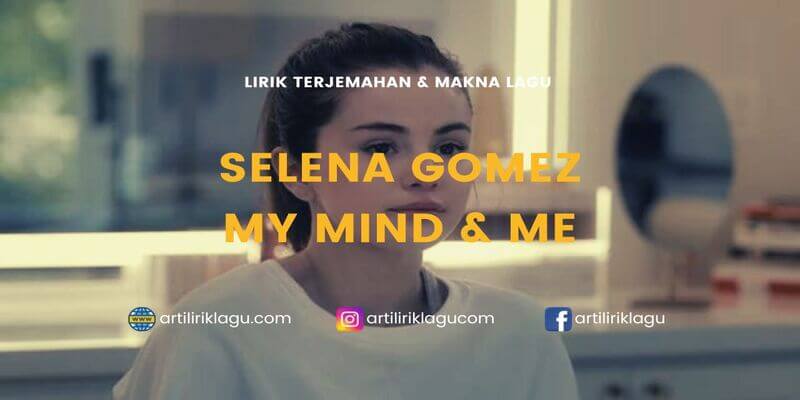 Lirik terjemahan My Mind & Me karya dari Selena Gomez
