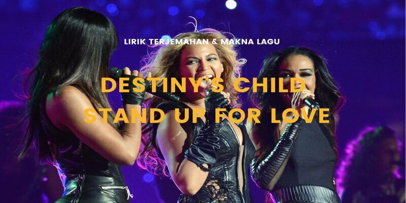 Lirik terjemahan Stand Up For Love karya dari Destiny's Child