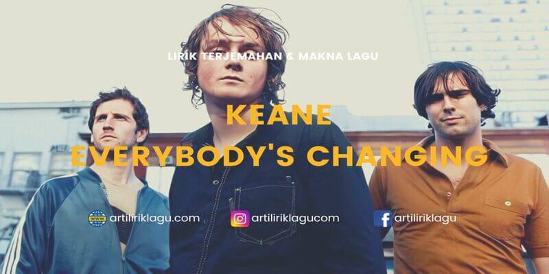 Lirik terjemahan Everybody's Changing karya dari Keane