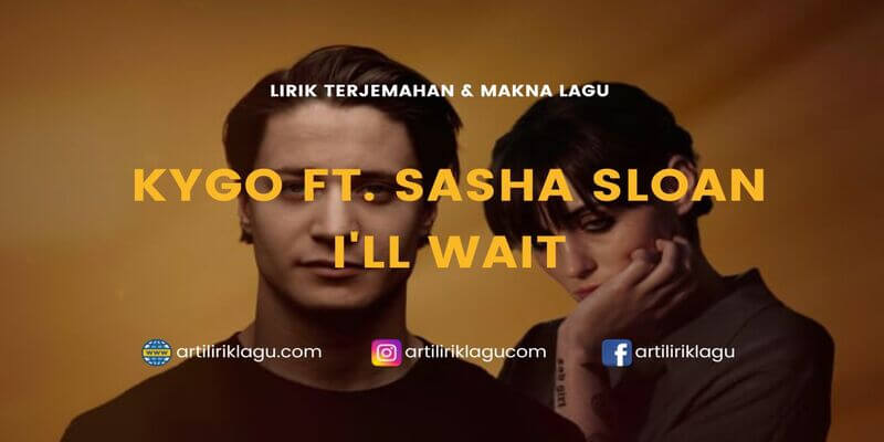 Lirik terjemahan I'll Wait karya dari Kygo ft. Sasha Sloan
