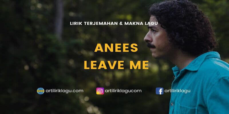 Lirik terjemahan Leave Me karya dari Anees