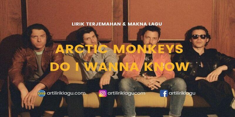 Lirik terjemahan Do I Wanna Know karya dari Arctic Monkeys