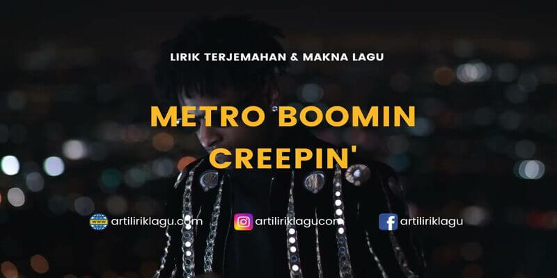 Lirik terjemahan Creepin' karya dari Metro Boomin, The Weeknd & 21 Savage
