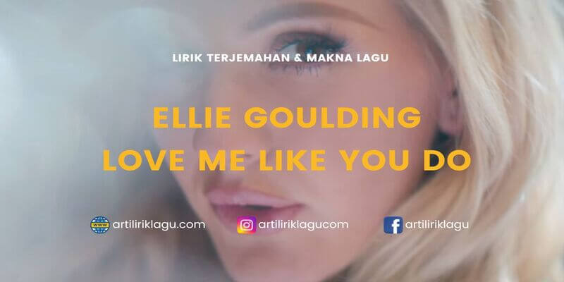 Lirik terjemahan Love Me Like You Do karya dari Ellie Goulding