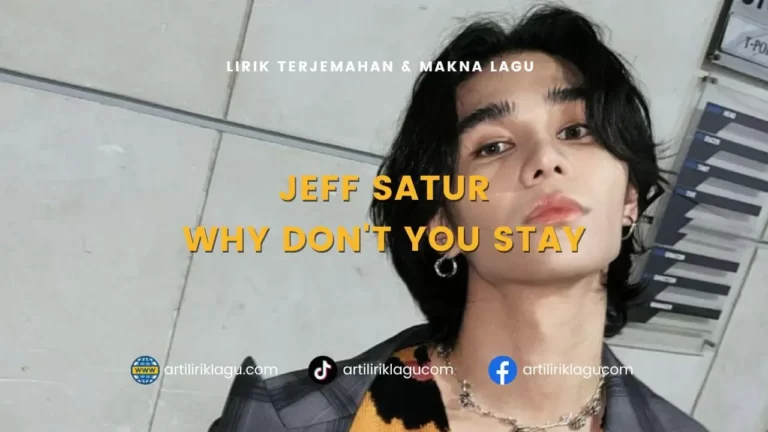 Lirik Lagu  ‘Why Don’t You Stay’ – Jeff Satur, Lengkap dengan Terjemahan dan Makna