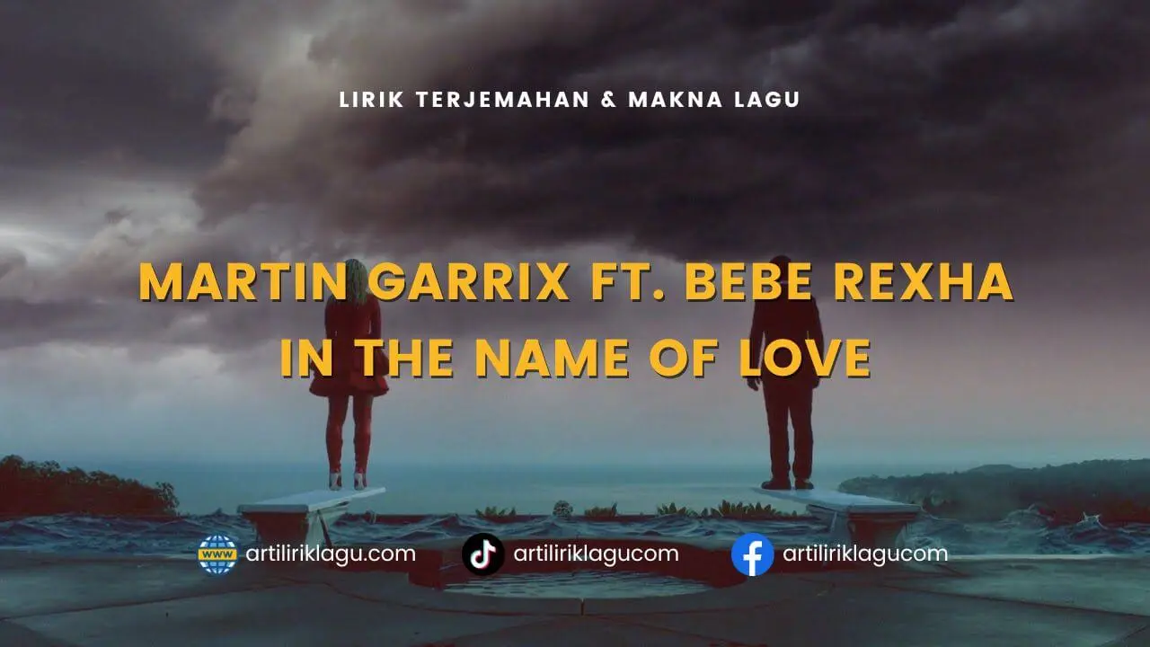 Lirik terjemahan dan makna lagu In the Name of Love karya dari Martin Garrix ft. Bebe Rexha