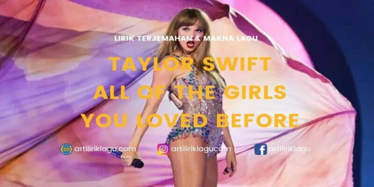 Lirik Lagu ‘All of The Girls You Loved Before’ – Taylor Swift, Lengkap dengan Terjemahan dan Makna