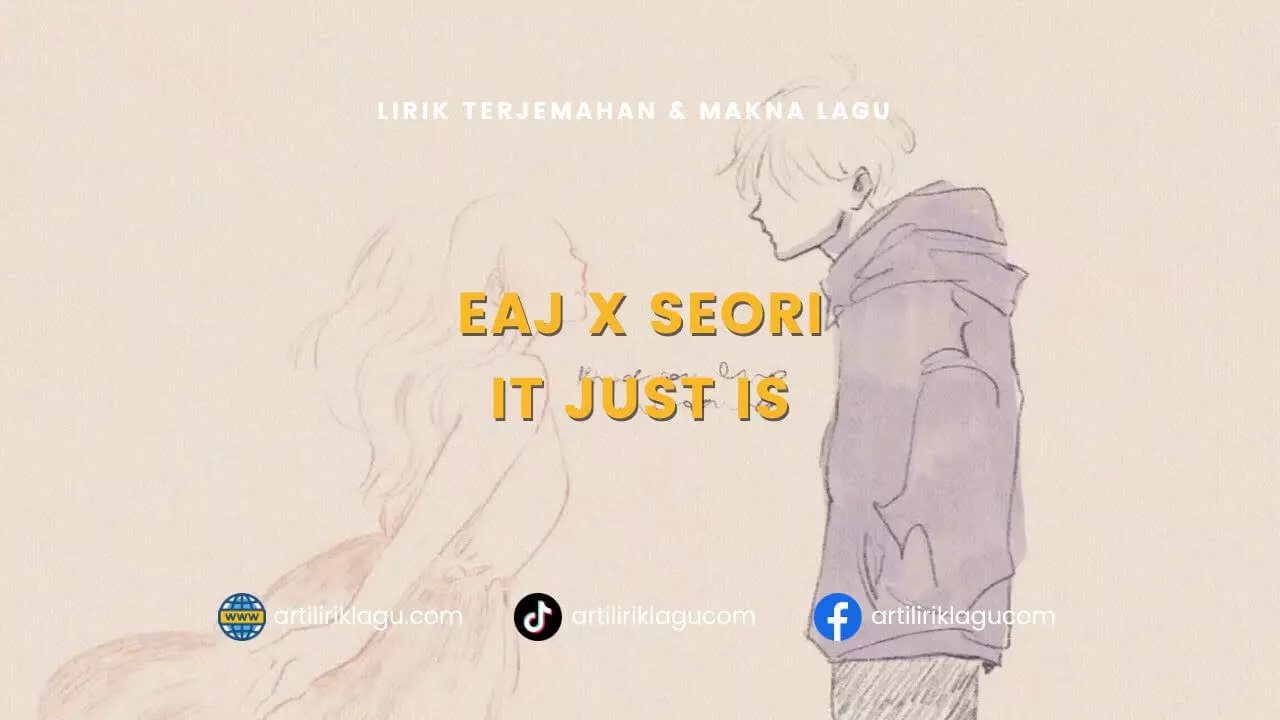 Lirik terjemahan dan makna lagu It Just Is karya dari eaJ x Seori ft. Keshi's Strat